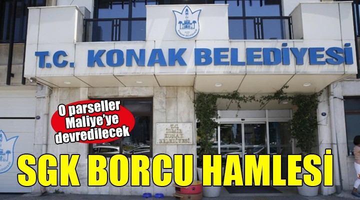 Konak Belediyesi nden SGK borcu hamlesi...