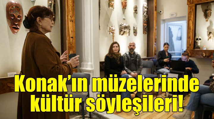 Konak’ın müzelerinde kültür söyleşileri!