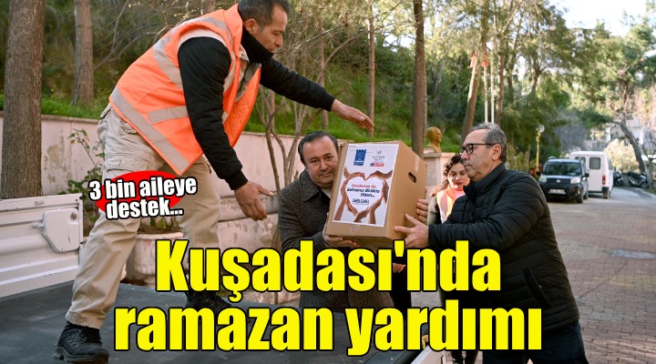 Kuşadası Belediyesi nden 3 bin aileye ramazan yardımı