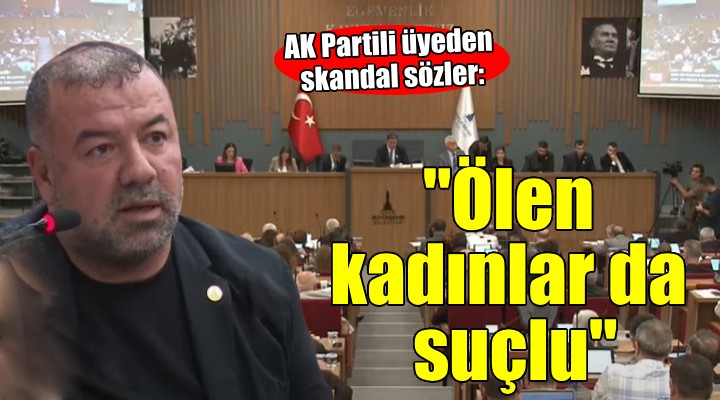 Mecliste skandal sözler:  Öldüren kadar ölen kadınlar da suçlu 