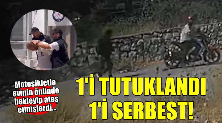 Motosikletle evinin önünde bekleyip ateş etmişlerdi... 1 i tutuklandı, 1 i serbest!