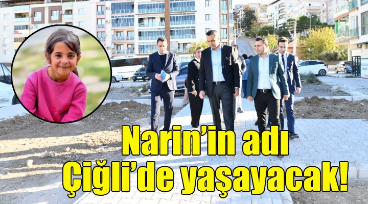 Narin’in adı Çiğli’de yaşayacak!