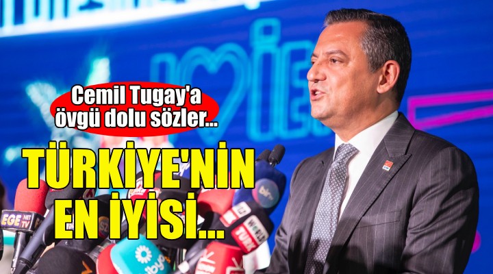 Özgür Özel den Cemil Tugay a övgü dolu sözler!