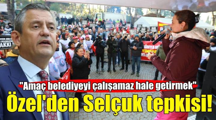 Özgür Özel den Selçuk tepkisi: Amaç belediyeyi çalışamaz hale getirmek!