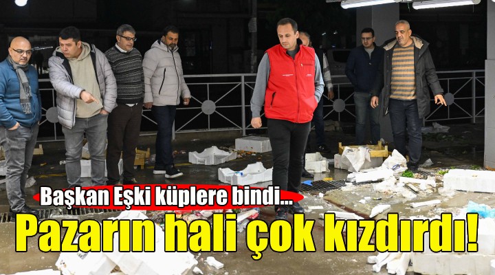 Pazarın hali Başkan Eşki yi çok kızdırdı!