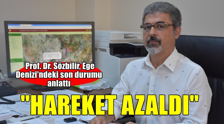 Prof. Dr. Sözbilir, Ege deki deprem fırtınasında sona yaklaşıldığını açıkladı