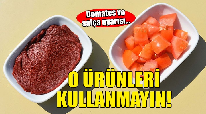 Salça uyarısı... O ürünleri kullanmayın!