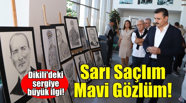 Sarı Saçlım Mavi Gözlüm...Dikili deki sergiye büyük ilgi!