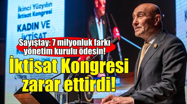 Sayıştay dan İktisat Kongresi raporu: 7 milyonluk zararı İZDOĞA yönetimi ödesin!