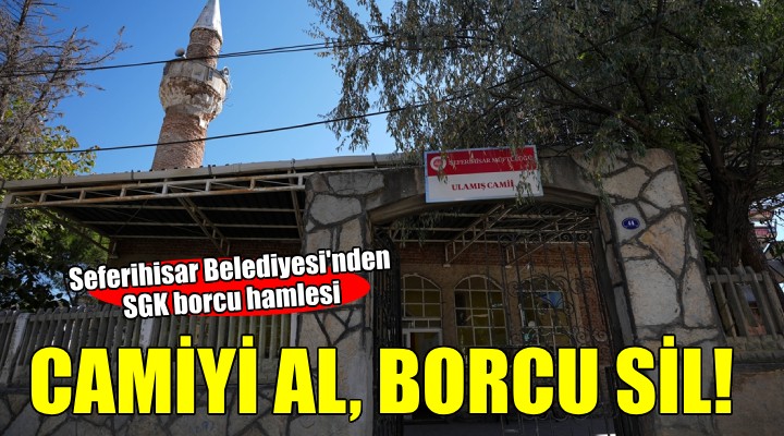 Seferihisar Belediyesi nin SGK borcuna karşılık cami önerisi...