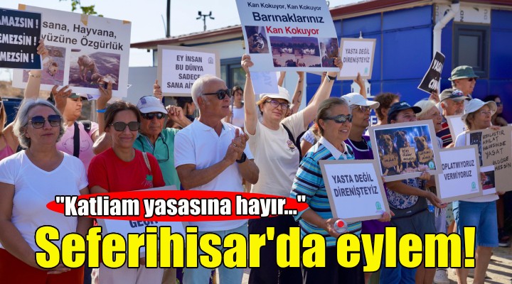 Seferihisar da eylem: Katliam yasasına hayır!