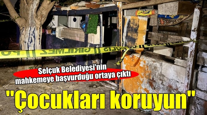 Selçuk Belediyesi  Çocukları koruyun  diye mahkemeye başvurmuş!