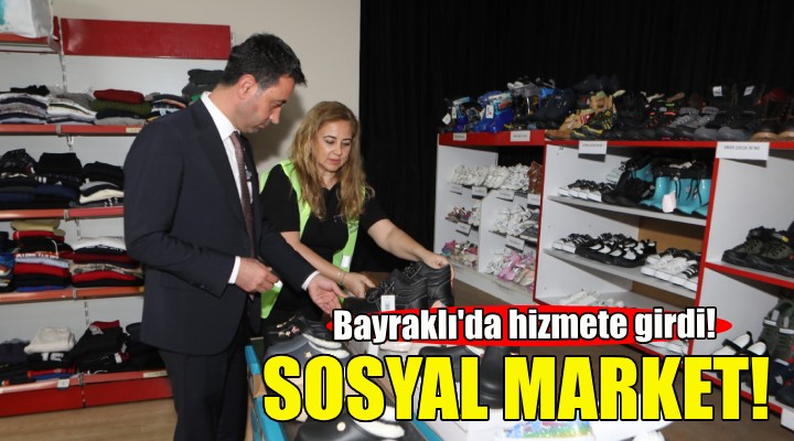 Sosyal Market... Bayraklı da hizmete girdi!