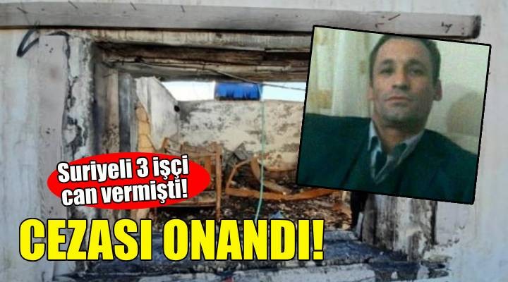 Suriyeli 3 işçi can vermişti... Cezası onandı!