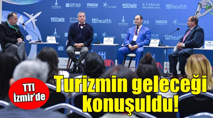 TTI İzmir’de turizmin geleceği konuşuldu!