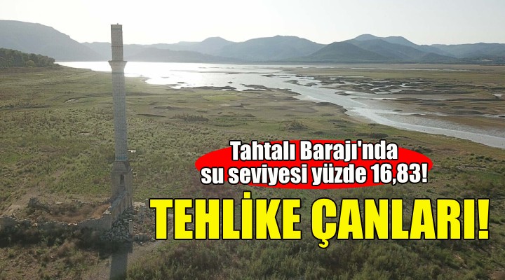 Tahtalı Barajı alarm veriyor: Su seviyesi yüzde 16,83!