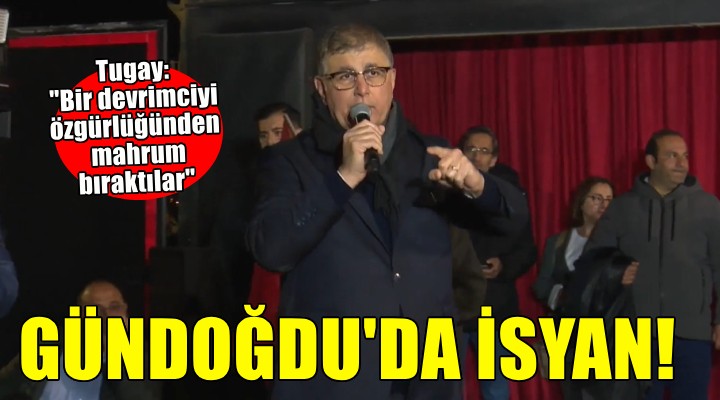 Tugay: Bir devrimciyi özgürlüğünden mahrum bıraktılar