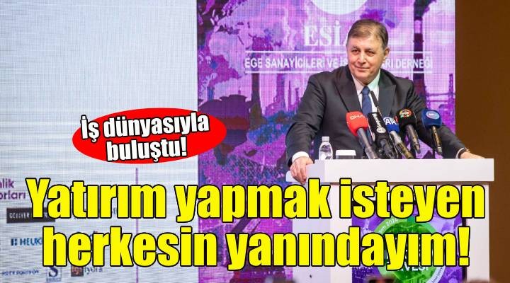 Tugay: İzmir de yatırım yapmak isteyen herkesin yanındayım!