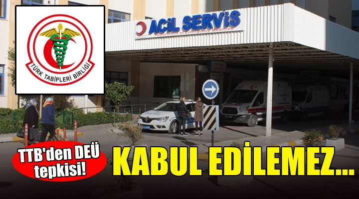 Türk Tabipler Birliği nden DEÜ tepkisi: Kabul edilemez!