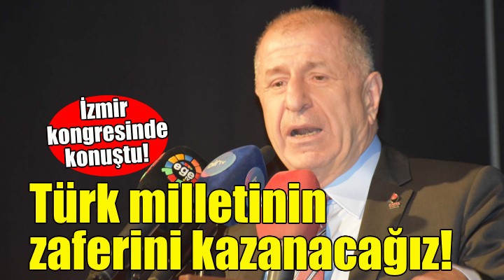 Ümit Özdağ: Türk milletinin zaferini kazanacağız!