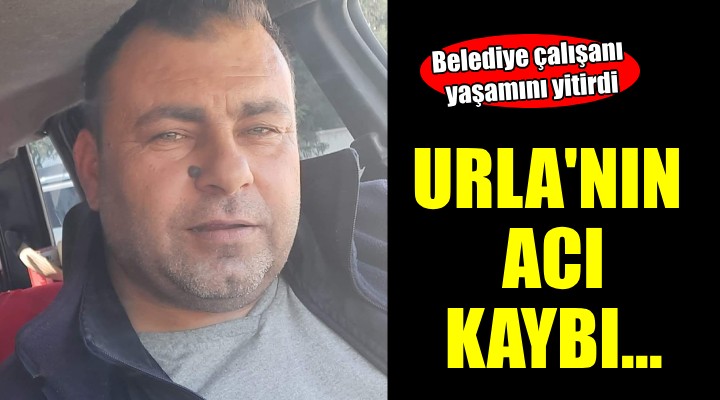 Urla nın acı kaybı...