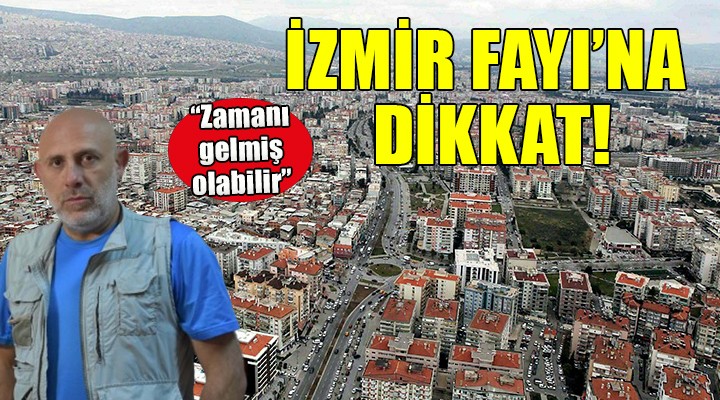 Uzman isimden İzmir Fayı uyarısı...