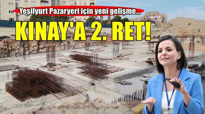 Yeşilyurt Pazaryeri ile ilgili Başkan Kınay a ikinci ret!