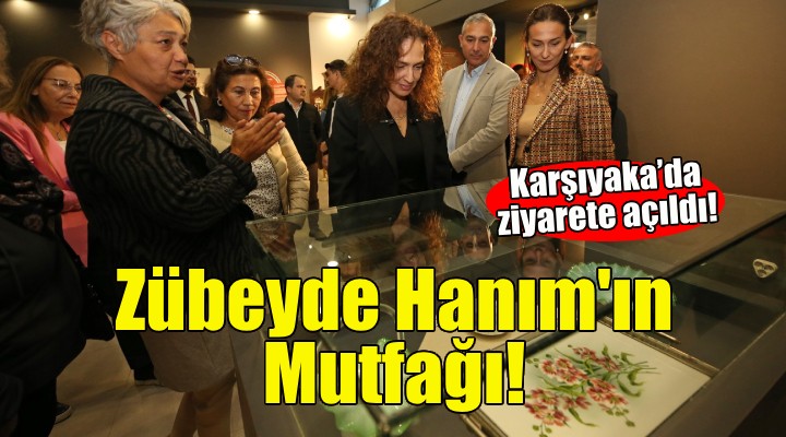 Zübeyde Hanım’ın Mutfağı Karşıyaka’da ziyarete açıldı!