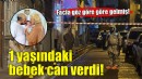 1 yaşındaki bebek can vermişti... Facia göz göre göre gelmiş!