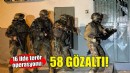 16 ilde terör operasyonu: 58 gözaltı!