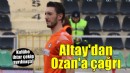 Altay'da Ozan'a 'Geri dön' çağrısı...