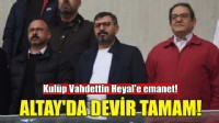 Altay'da devir tamam... Kulüp Vahdettin Heyal'e emanet!