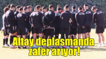 Altay deplasmanda zafer arıyor!