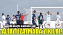 Altay uzatmada yıkıldı!