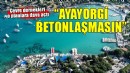 Ayayorgi'nin betonlaşmasına karşı dava açıldı!