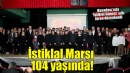 Bağımsızlığın simgesi İstiklal Marşı 104 yaşında