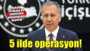 Bakan Yerlikaya duyurdu: 5 ilde organize suç örgütlerine operasyon!