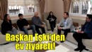 Başkan Eşki’den ev ziyareti!