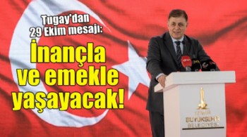 Başkan Tugay: Cumhuriyet inançla ve emekle yaşayacak!