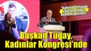 Başkan Tugay, İzmir Kadın Kongresi’nde konuştu: Kadınlar olmadan kalkınma olmaz, ekonomi gelişmez