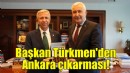 Başkan Türkmen'den Ankara çıkarması!
