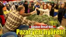 Başkan Ünsal'dan pazar yeri ziyareti!