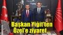 Başkan Yiğit'ten Özel'e ziyaret...