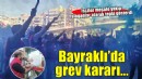 Bayraklı'da grev kararı asıldı!