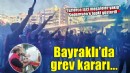 Bayraklı'da grev kararı asıldı!