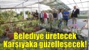 Belediye üretecek, Karşıyaka güzelleşecek!