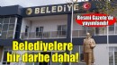 Belediyelere bir darbe daha... Resmi Gazete'de yayımlandı!