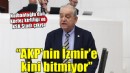 CHP'li Nalbantoğlu: AKP'nin İzmir'e kini bitmiyor