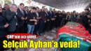 CHP'nin acı günü... Selçuk Ayhan'a veda!