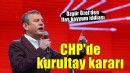 CHP olağanüstü kurultaya gidiyor